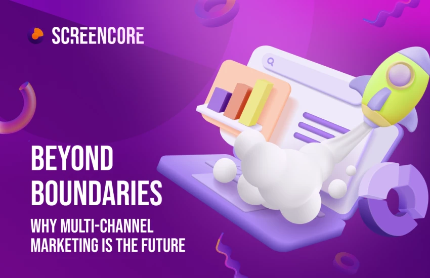 Beyond Boundaries: Why Multi-Channel Marketing Is the Future